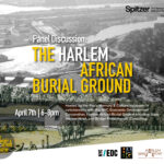 Promotional flyer for a panel discussion on 'The Harlem African Burial Ground,' held at the Spitzer School of Architecture on April 7th from 6-8pm. The flyer features a background image of an aerial view of Harlem, with the title in bold yellow text, and lists the event's hosts: the Place Memory & Culture Incubator, NYC Economic Development Corporation, Harlem African Burial Ground Initiative, Save Harlem Now!, and Bridge Philanthropic Consulting. Logos for each organization are included.