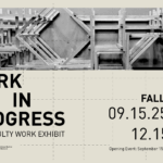 A black and white promotional poster for the "Work in Progress" SSA Faculty Work Exhibit. The top half of the poster shows an abstract installation of wooden beams. The bottom half has the text "WORK IN PROGRESS," "SSA FACULTY WORK EXHIBIT," and the dates "FALL 2025," "09.15.25 → 12.15.25." Below the dates, it says, "Opening Event: September 15 [5:30pm-7pm]." The logo for the Spitzer School of Architecture is in the bottom left corner.